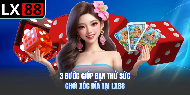 3 bước giúp bạn thử sức chơi xóc đĩa tại LX88
