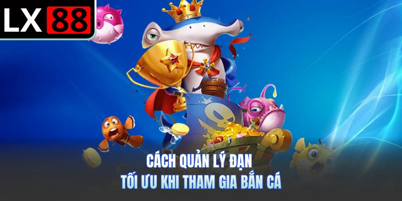 Cách quản lý đạn tối ưu khi tham gia bắn cá