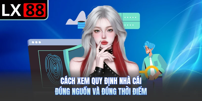 Cách xem quy định nhà cái đúng nguồn và đúng thời điểm