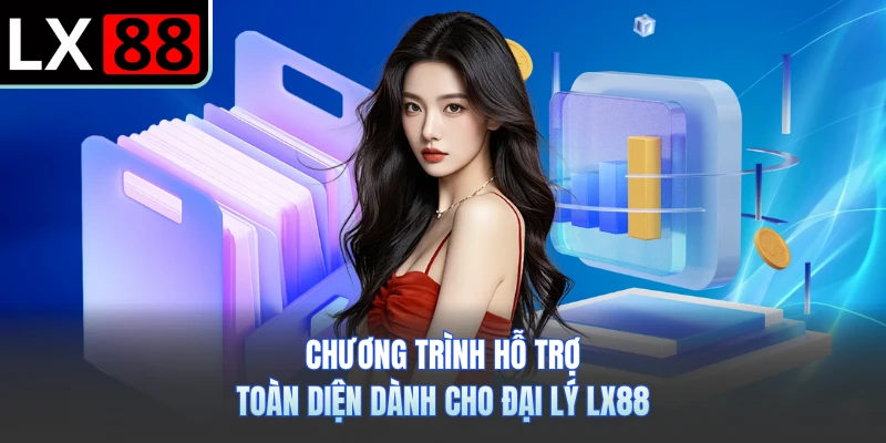 Chương trình hỗ trợ toàn diện dành cho đại lý LX88