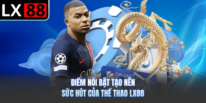 Điểm nổi bật tạo nên sức hút của thể thao LX88