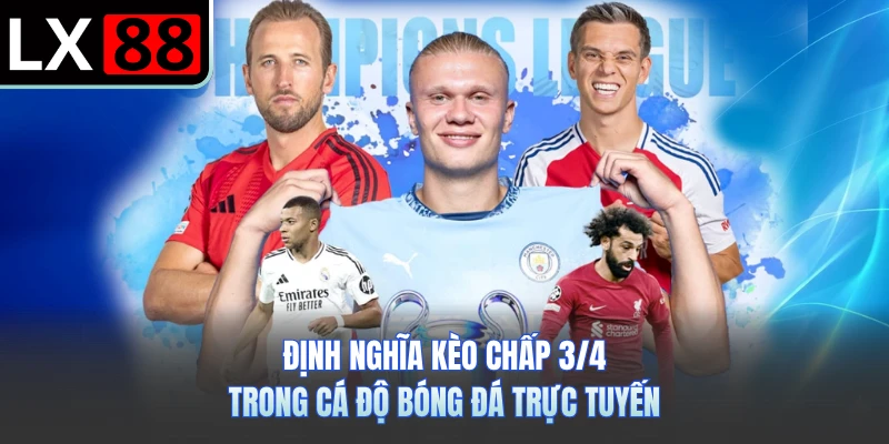 Định nghĩa kèo chấp 3/4 trong cá độ bóng đá trực tuyến