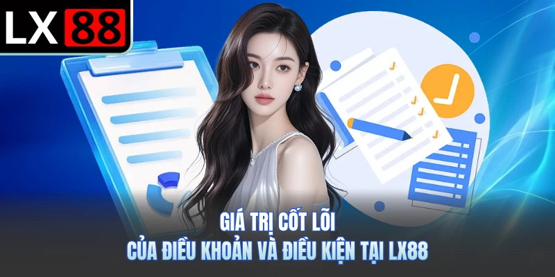 Giá trị cốt lõi của điều khoản và điều kiện tại LX88