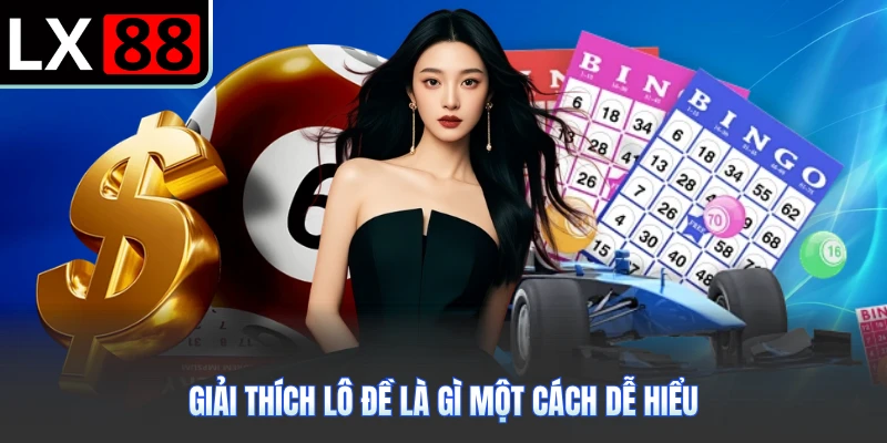 Giải thích lô đề là gì một cách dễ hiểu
