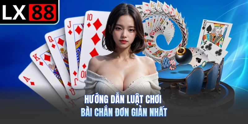 Hướng dẫn luật chơi bài chắn đơn giản nhất
