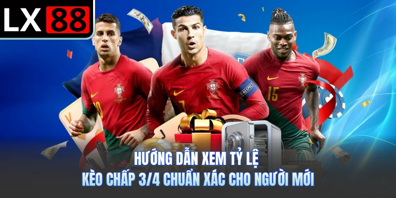 Hướng dẫn xem tỷ lệ kèo chấp 3/4 chuẩn xác cho người mới