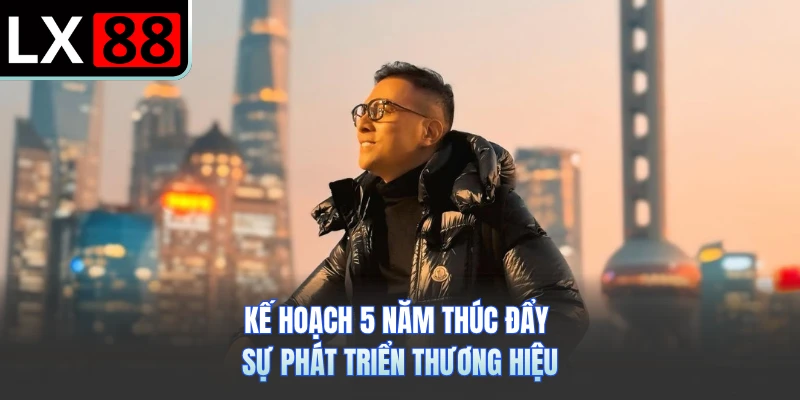 Kế hoạch 5 năm thúc đẩy sự phát triển thương hiệu