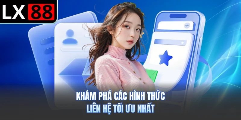 Khám phá các hình thức liên hệ tối ưu nhất