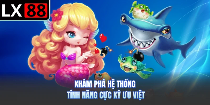 Khám phá hệ thống tính năng cực kỳ ưu việt