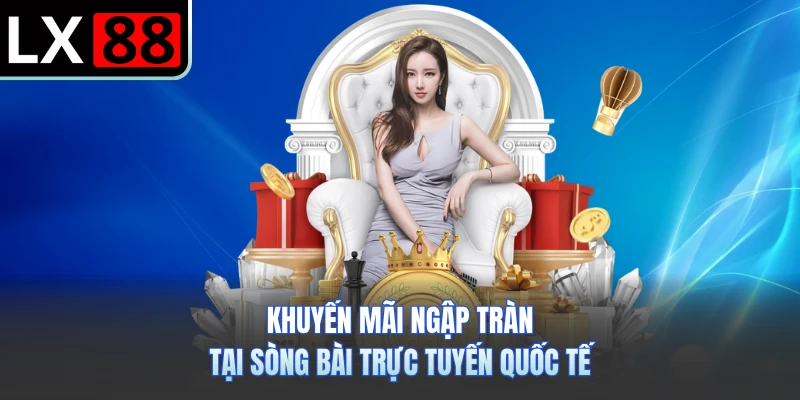 Khuyến mãi ngập tràn tại sòng bài trực tuyến quốc tế