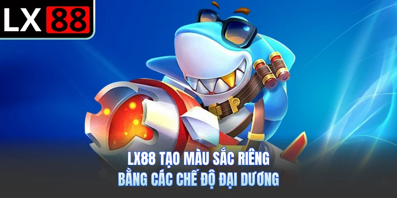 LX88 tạo màu sắc riêng bằng các chế độ đại dương