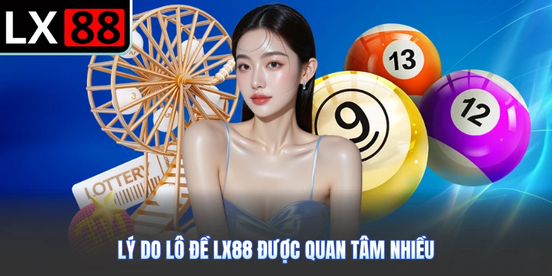 Lý do lô đề LX88 được quan tâm nhiều