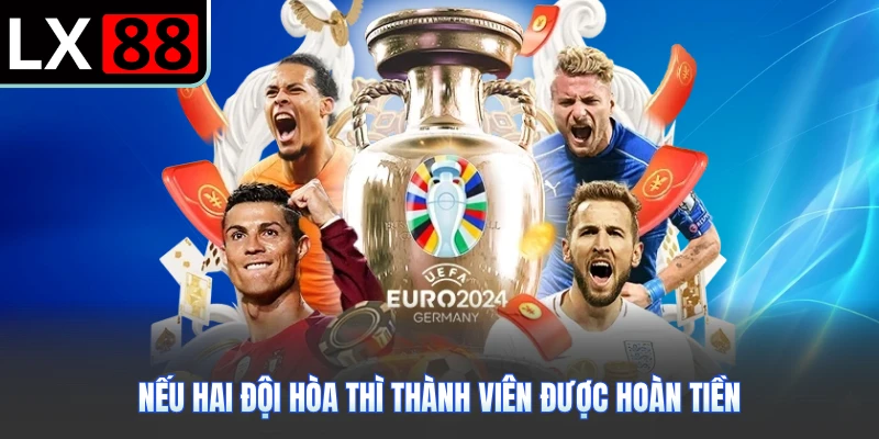 Nếu hai đội hòa thì thành viên được hoàn tiền