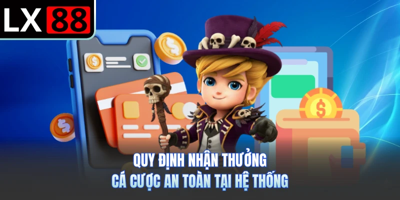 Quy định nhận thưởng cá cược an toàn tại hệ thống