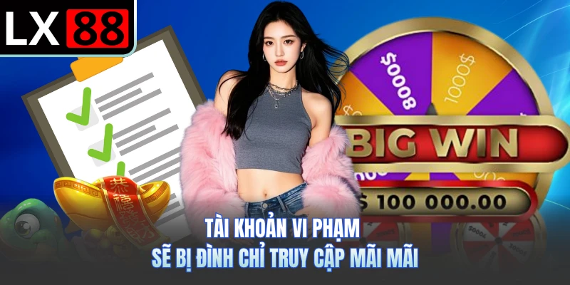 Tài khoản vi phạm sẽ bị đình chỉ truy cập mãi mãi