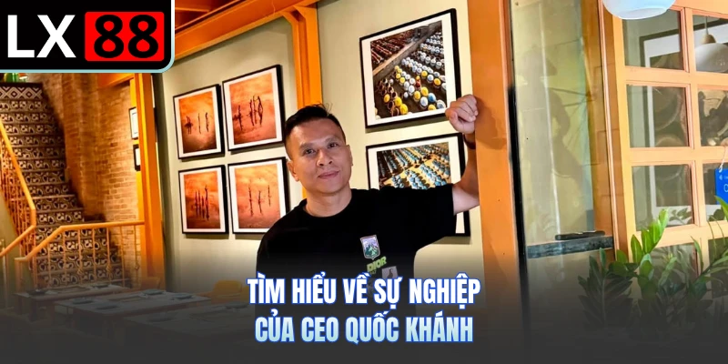 Tìm hiểu về sự nghiệp của CEO Quốc Khánh