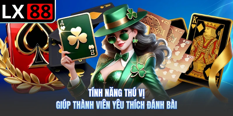 Tính năng thú vị giúp thành viên yêu thích đánh bài