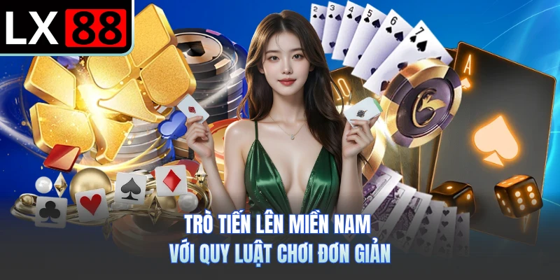 Trò tiến lên miền Nam với quy luật chơi đơn giản